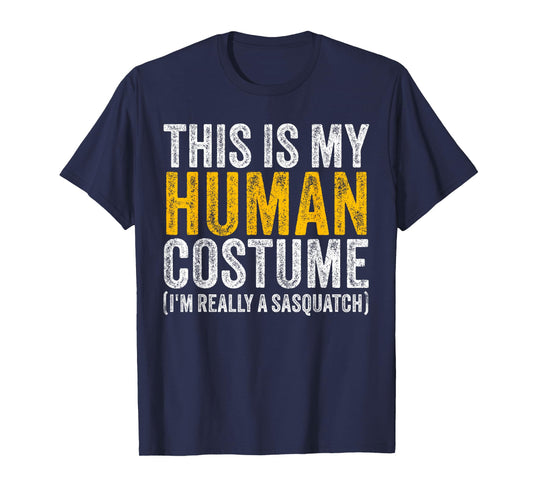 This Is My Human Costume I'm Really A Sasquatch Halloween T-Shirt