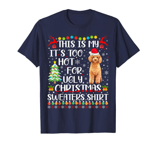 It's Too Hot For Ugly Christmas Sweaters Poodle Dog T-Shirt for Men Women Kids