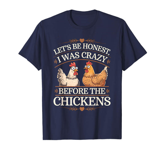 Let's Be Honest I Was Crazy Before The Chickens T-Shirt