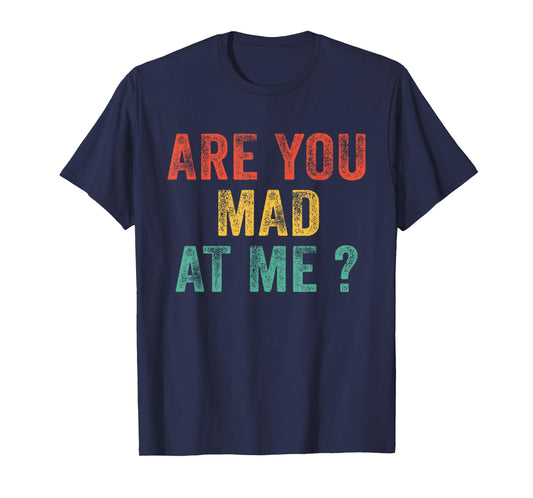 Funny Are You Mad At Me? Angry Annoyed Saying Vintage Retro T-Shirt