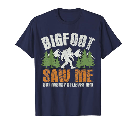 Bigfoot Saw Me But Nobody Believes Him - Funny Sasquatch Men T-Shirt