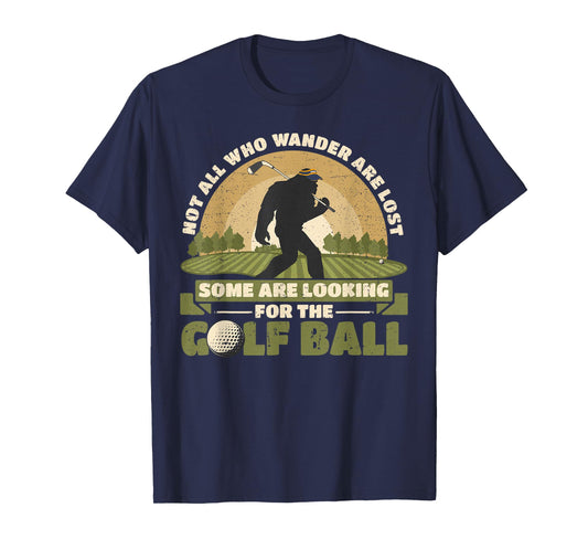 Not all Who Wander Are Lost Funny Bigfoot Golfing Golf Balls T-Shirt
