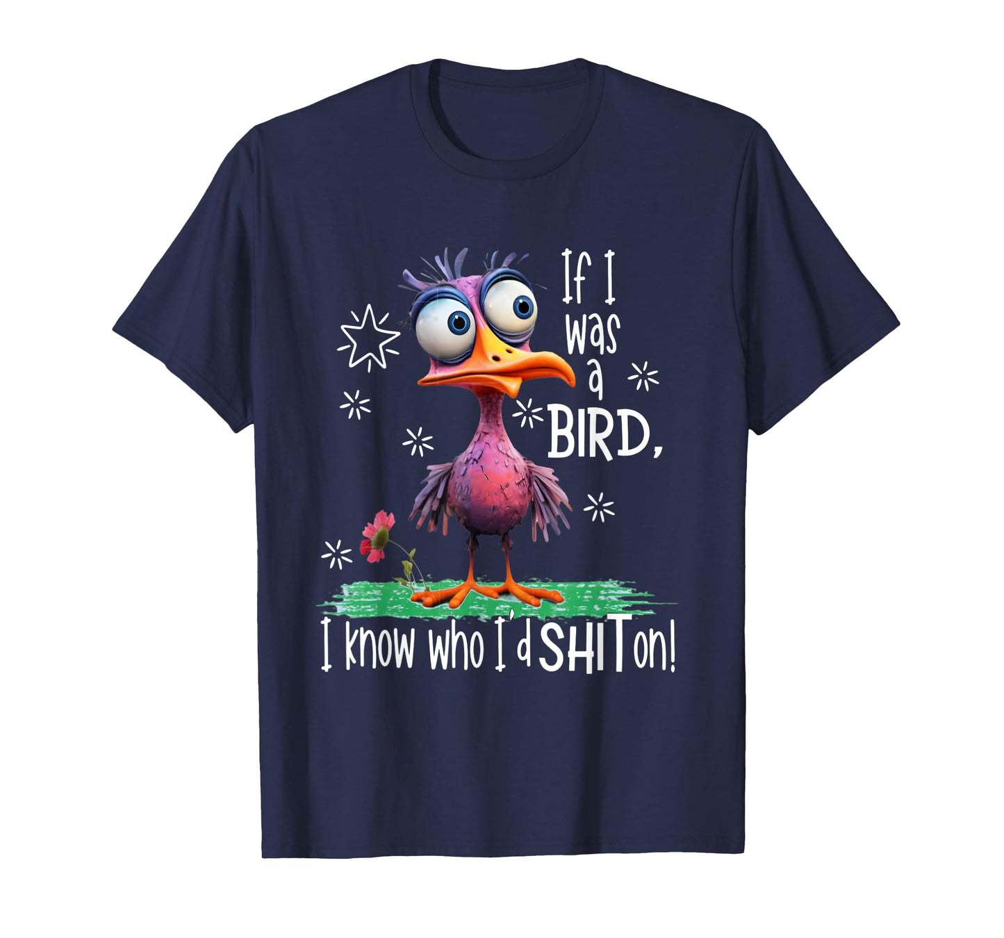 If I was a bird I know who I'd sh-t on funny bird T-Shirt