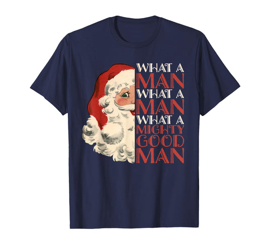 What A Man What A Mighty Good Man Santa T-Shirt