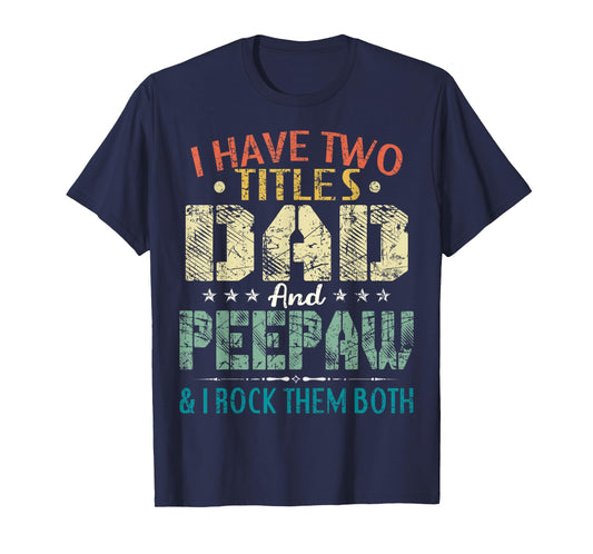 I Have Two Titles Dad And Peepaw Funny Fathers Day Gift T-Shirt