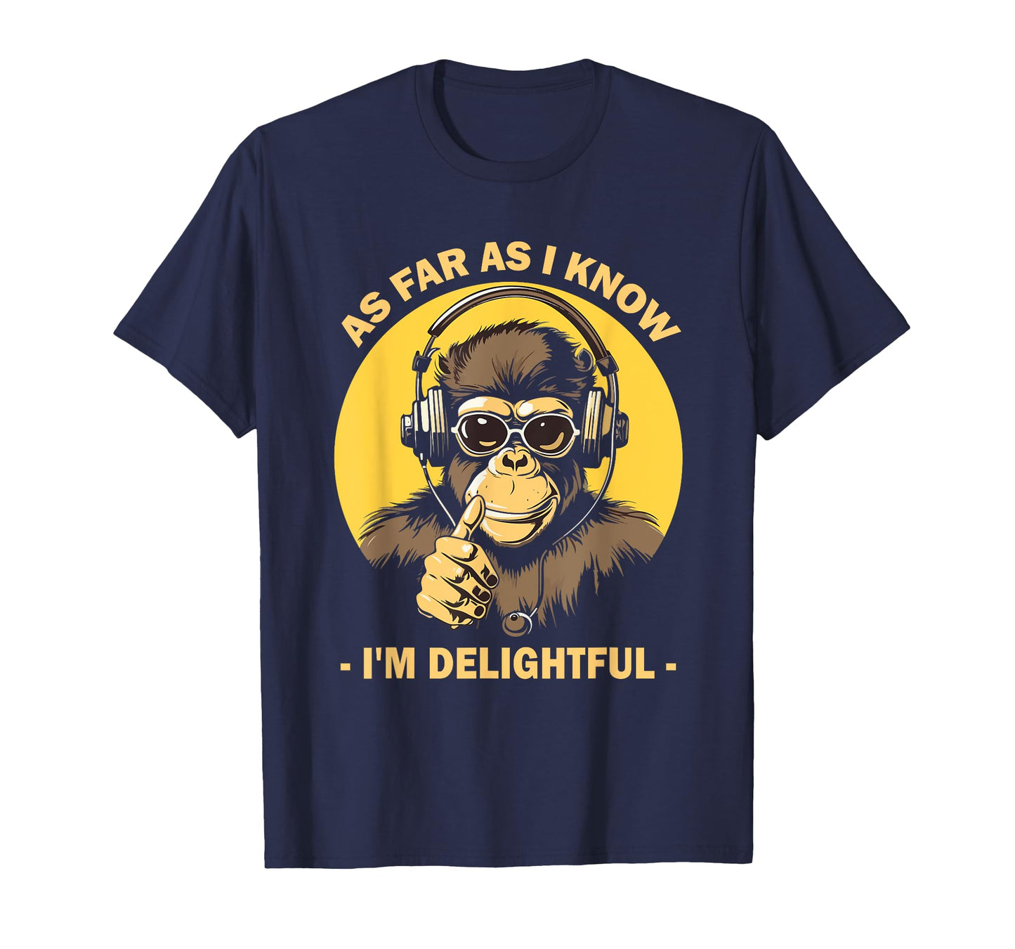 As Far As I Know I'm Delightful Monkey with Headphones T-Shirt