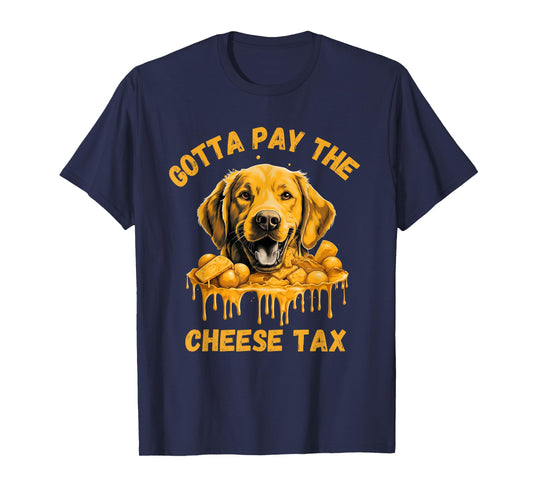 Gotta Pay The Cheese Tax Funny Lab Retriever Cheese Graphic T-Shirt