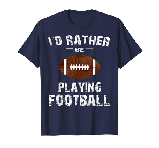I'd Rather Be Playing Football Shirt Men, Boys, Kids T-Shirt