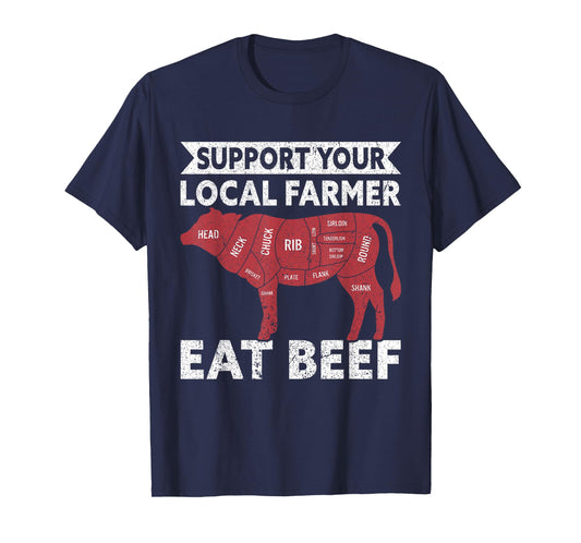 Support Your Local Farmer Eat Beef Lover Funny Cattle Farmer T-Shirt