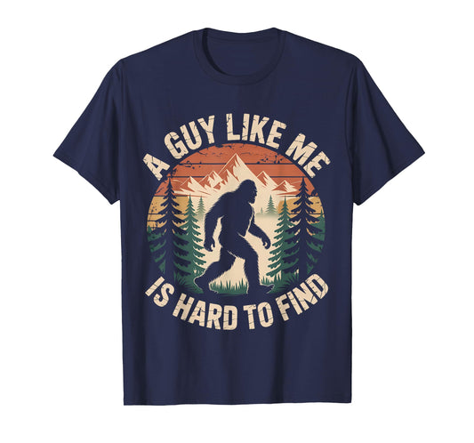 Bigfoot A Guy Like Me is Hard to Find Funny Saying T-Shirt