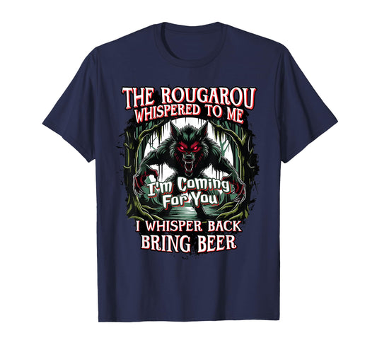 Rougarou Whispered, I'm Coming For You, Bring Beer Funny T-Shirt