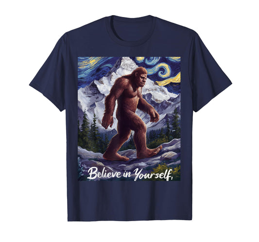 Bigfoot Starry Night Van Gogh Believe in Yourself Funny Gift T-Shirt