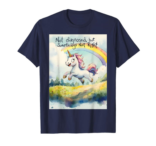 Undiagnosed But Something Ain't Right Unicorn Funny Saying T-Shirt