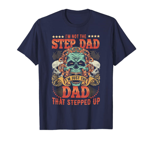 Mens I'm Not The Stepdad I'm Just The Dad That Stepped Up T-Shirt