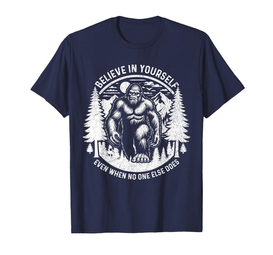 Believe In Yourself Even When No One Else Does Bigfoot Funny T-Shirt