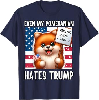 Even my POMERANIAN Hates Trump, Make Lying Wrong Again T-Shirt