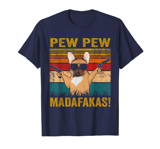 Pew Pew Madafakas French Bulldog funny dog guns frenchie Men Women T-Shirt