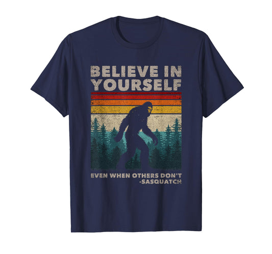 Believe In Yourself Even When Others Dont Sasquatch Big Foot T-Shirt