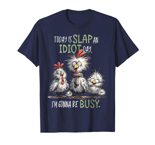 Funny Chicken Today Is Slap An Idiot Day I’m Gonna Be Busy T-Shirt