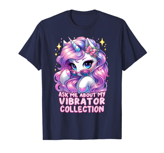Ask Me About My Vibrator Collection Unhinged Unicorn Cringe T-Shirt