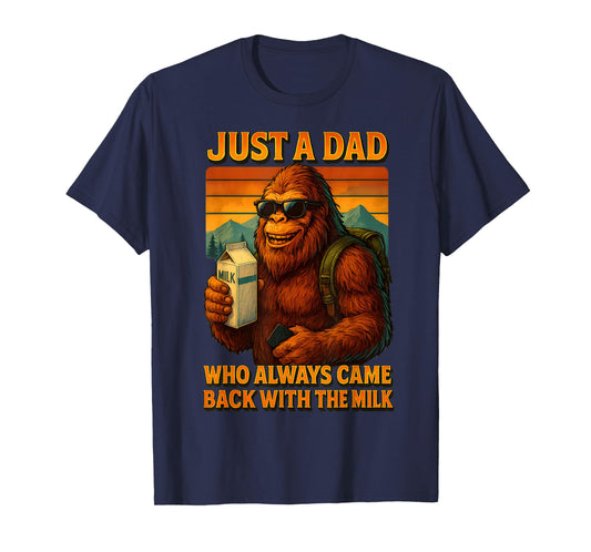 Bigfoot Papa, Just A Dad Who Always Came Back With The Milk T-Shirt