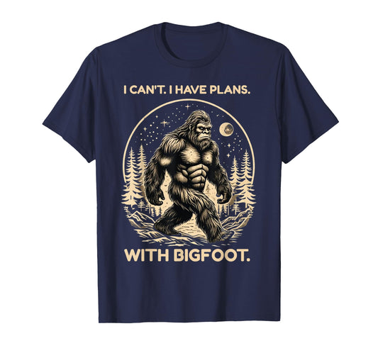 I Can't I Have Plans with Bigfoot Funny Sasquatch Big Foot T-Shirt
