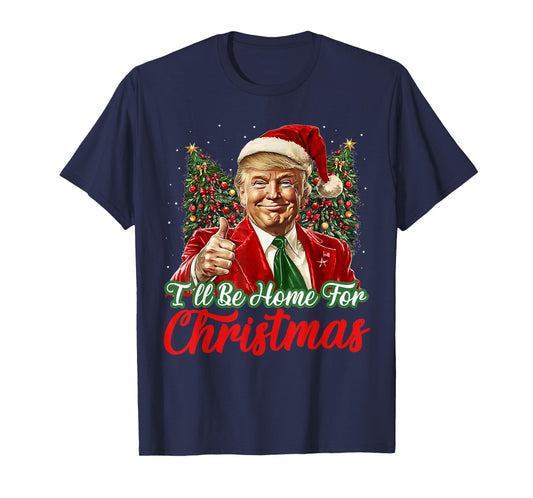 I'll Be Home For Christmas Xmas Trump Pajamas Holiday Santa T-Shirt