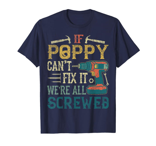 If Poppy Can't Fix it We're All Screwed Funny Fathers Gift T-Shirt