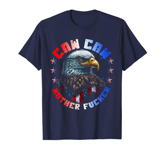 Caw Caw Motherfucker 4th of July Patriotic Independence Day T-Shirt