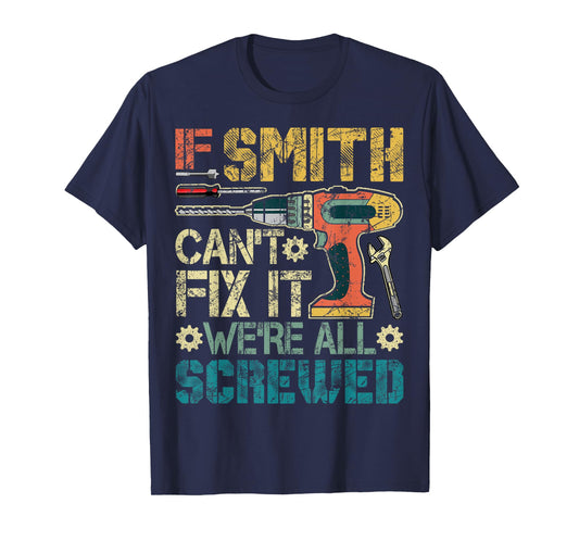 If Smith Can't Fix it We're All Screwed Funny Father's Gift T-Shirt