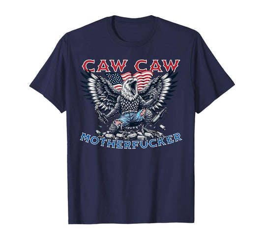 Caw Caw Motherfucker Funny 4th of July Patriotic Eagle party T-Shirt