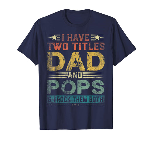 I Have Two Titles Dad And Pops Funny Fathers Day Gift T-Shirt