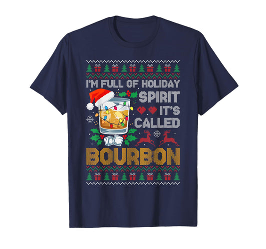 I'm Full Of Holiday Spirit Bourbon Ugly Xmas Sweater Pajamas T-Shirt