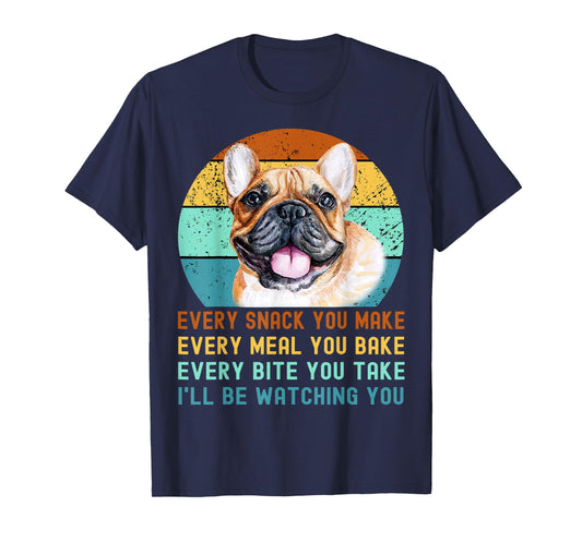 Frenchie or French Bulldog Dog Every Snack you Make T-Shirt