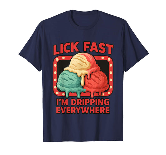 Lick Fast I'm Dripping Everywhere Ice Cream Funny Quote T-Shirt