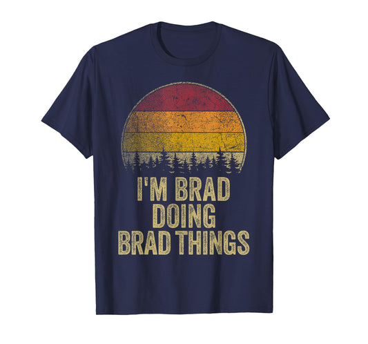 I'M BRAD DOING BRAD THINGS Funny Retro Humor Name Gag Gift T-Shirt