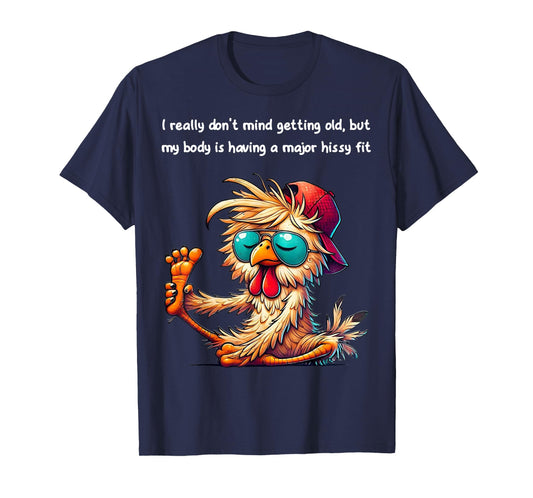 Chicken I Really Don't Mind Getting Old But My Body T-Shirt