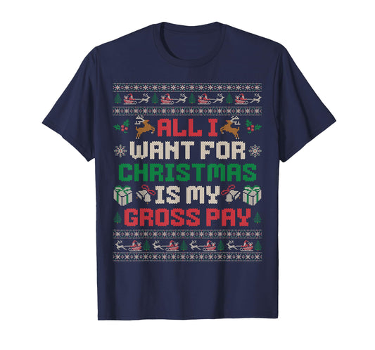 All I Want For Christmas Is My Gross Pay Joke T-Shirt
