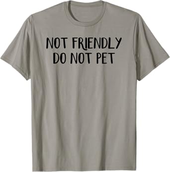 Not Friendly Do Not Pet T-Shirt