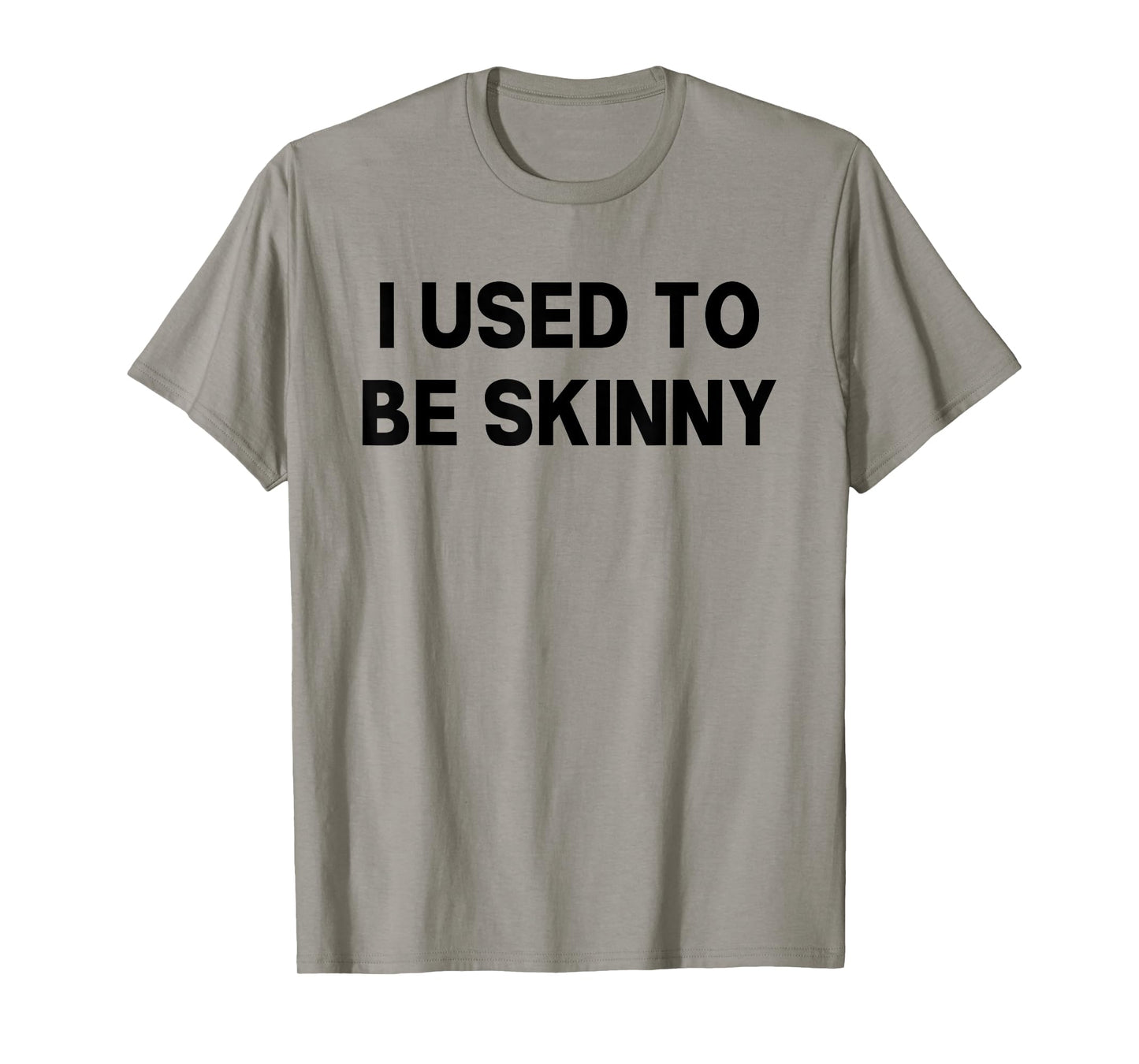 I Used To Be Skinny Funny Saying T-Shirt