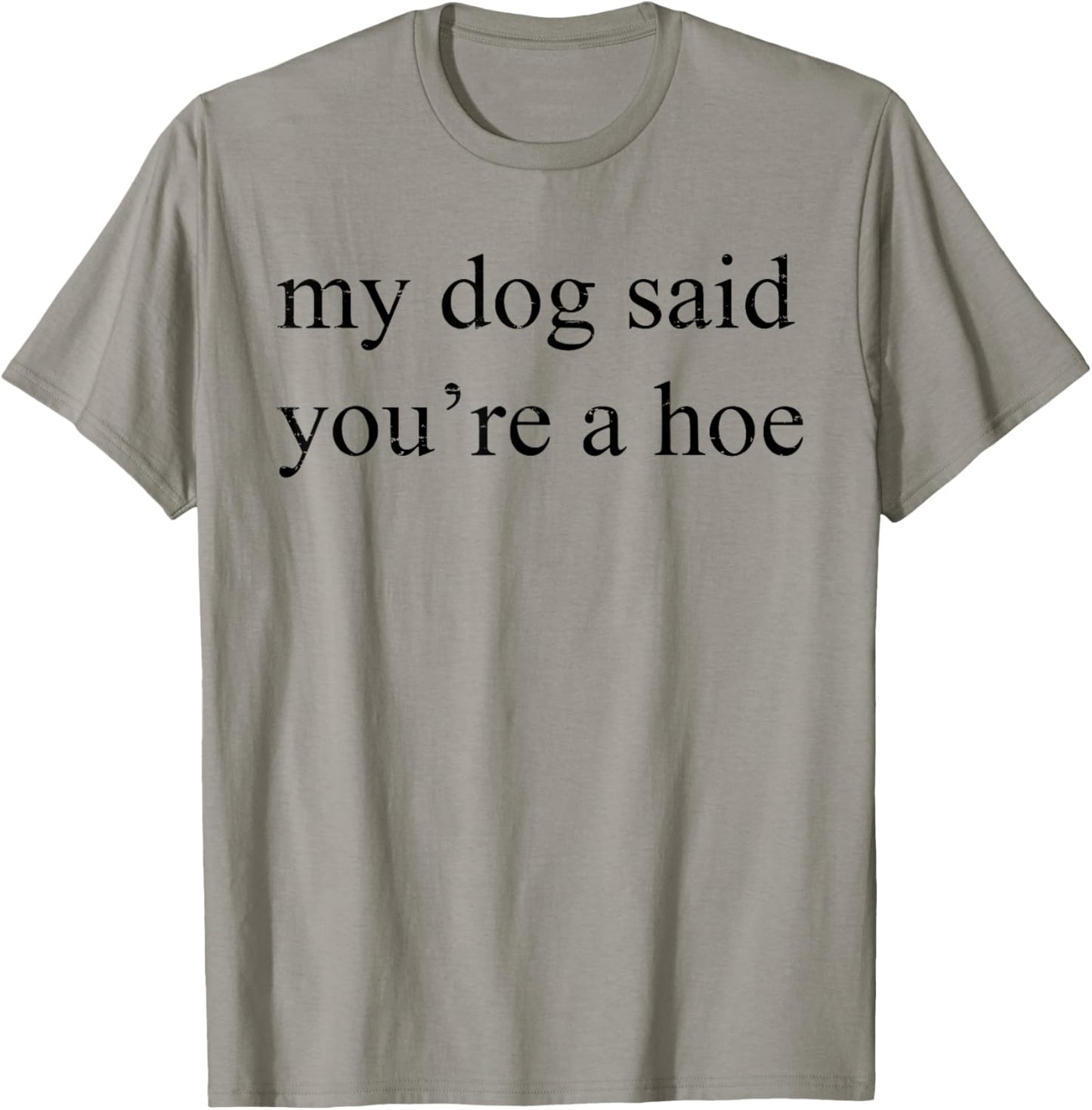 Vintage Retro My Dog Said You're A Hoe Funny Dog Lovers T-Shirt