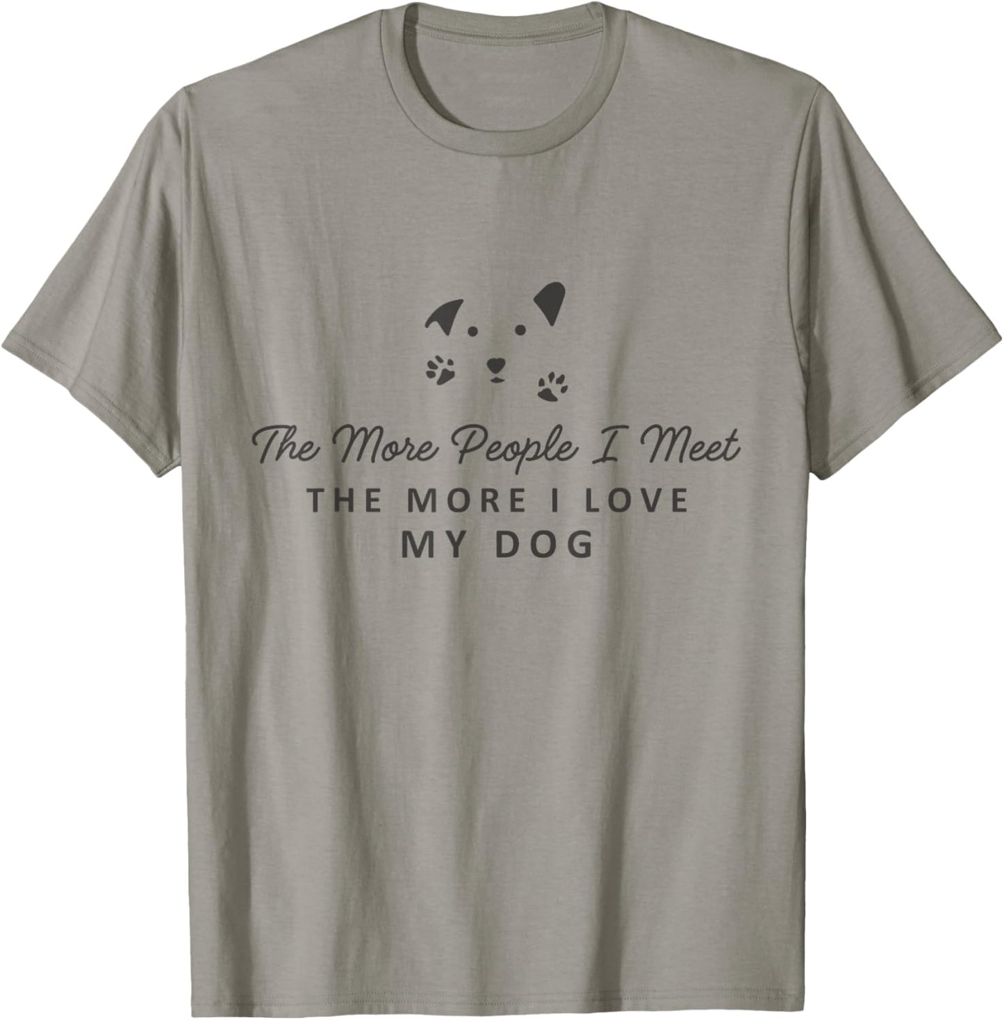 The More People I Meet The More I Love My Dog For Mom & Dad T-Shirt