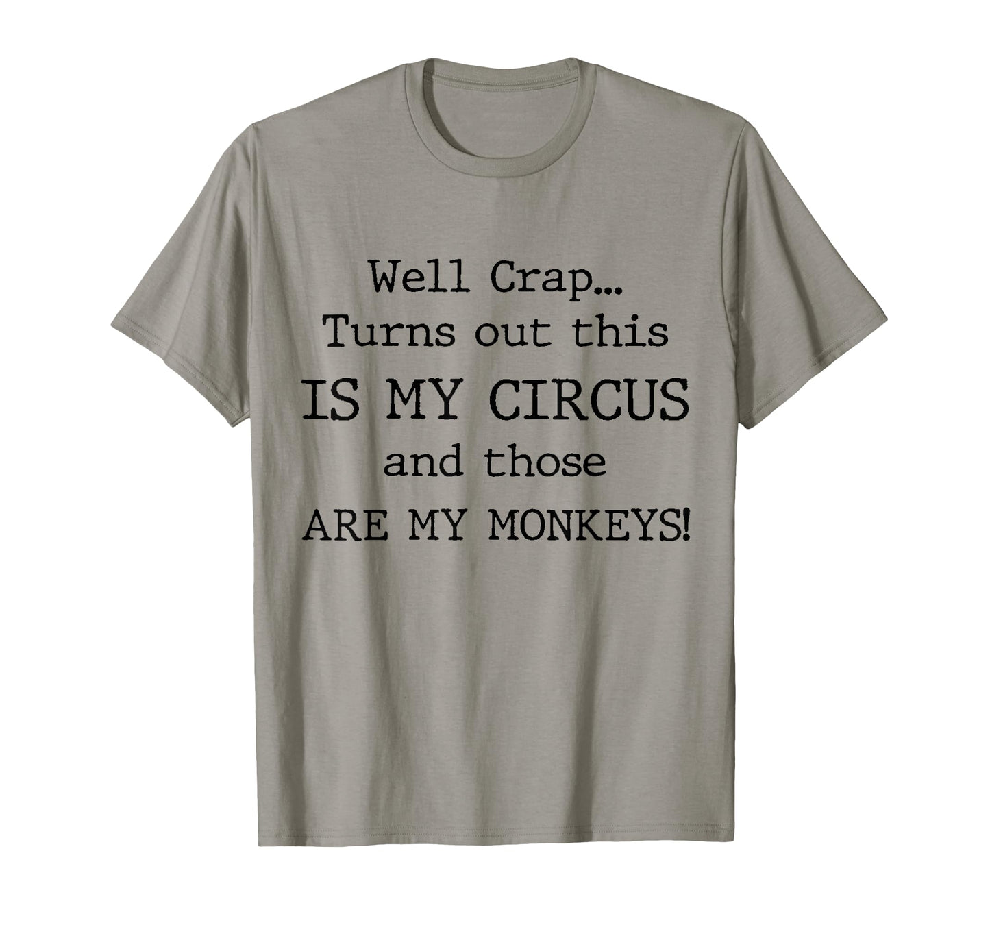 Crap, Turns Out This Is My Circus and Those Are My Monkeys T-Shirt