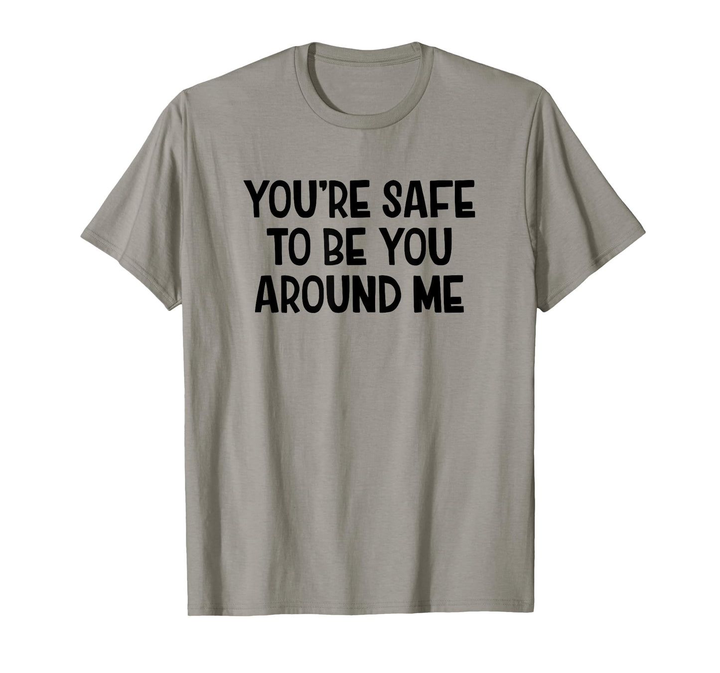 Youโre Safe To Be You Around Me T-Shirt
