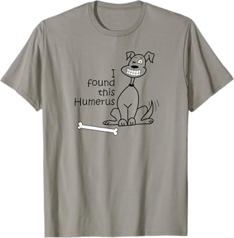 Dog I Found This Humerus T-Shirt