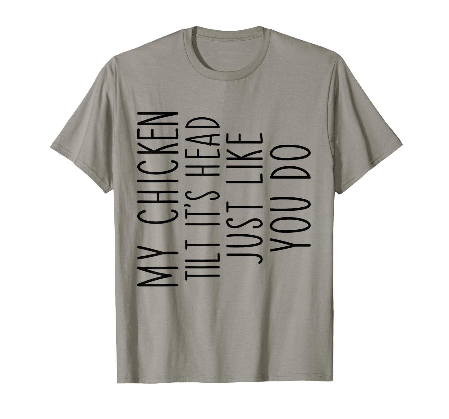 My Chicken Tilts It's Head Just Like You Funny Saying T-Shirt