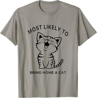 Most Likely To Bring Home A Cat. Funny Cat Lovers Men Women Girls Kids T-Shirt