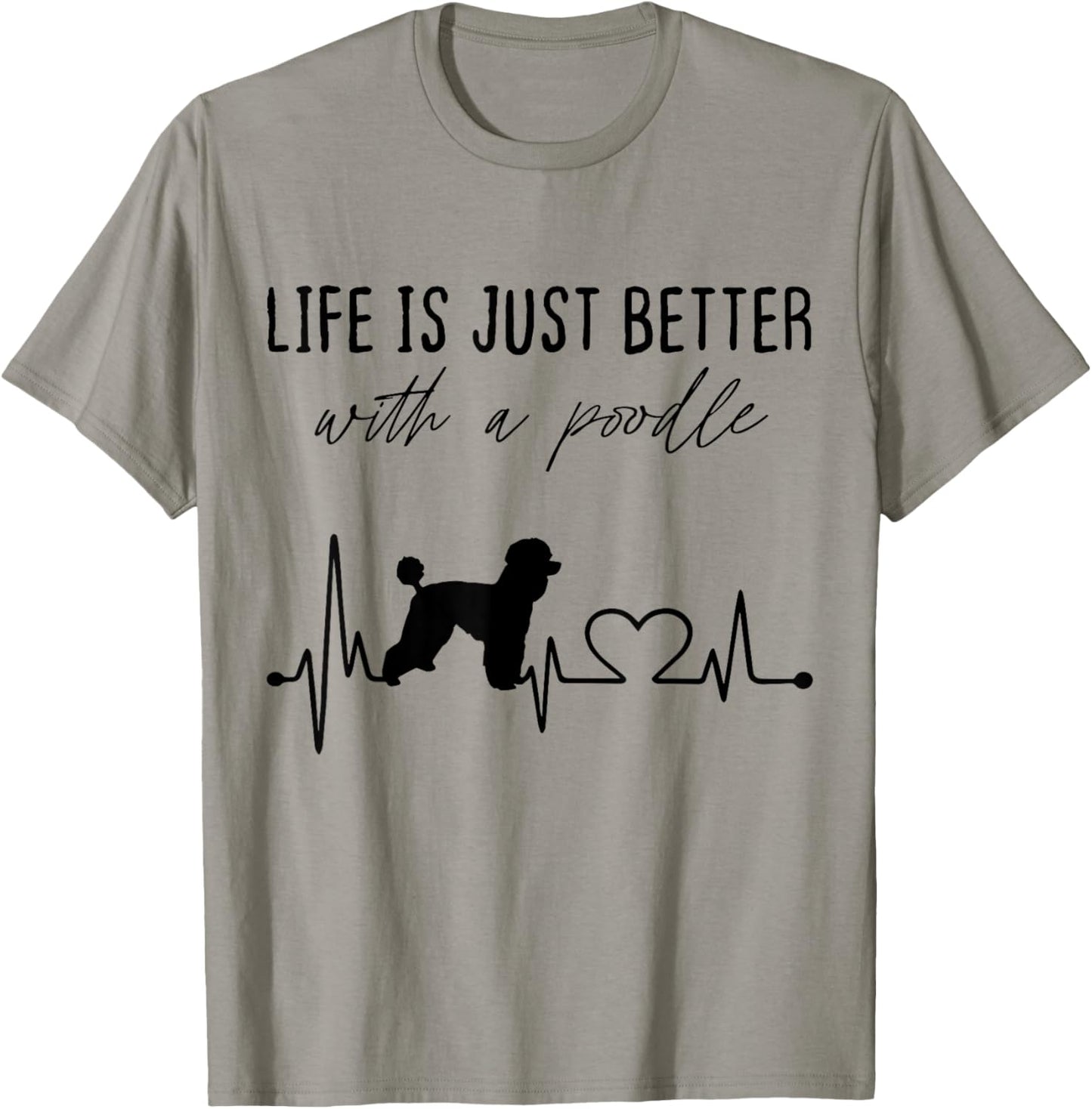 Life is just Better With a Poodle Dog Heartbeat T-Shirt