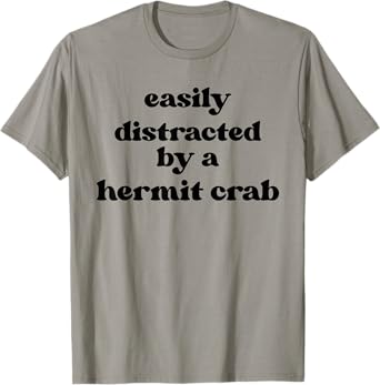 Easily Distracted - Hermit Crab Dad Mom Hermit Crab T-Shirt