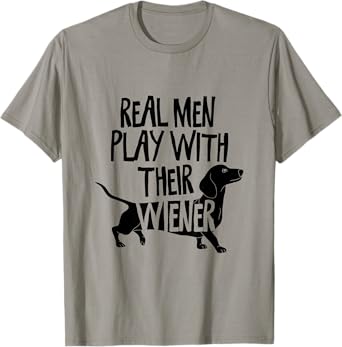 Real Men Play With Their Wiener I Dachshund Weiner Dog T-Shirt
